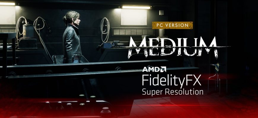 Видеоигра The Medium теперь поддерживает AMD FidelityFX Super Resolution